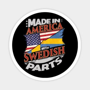 Made In America With Swedish Parts - Gift for Swedish From Sweden Magnet